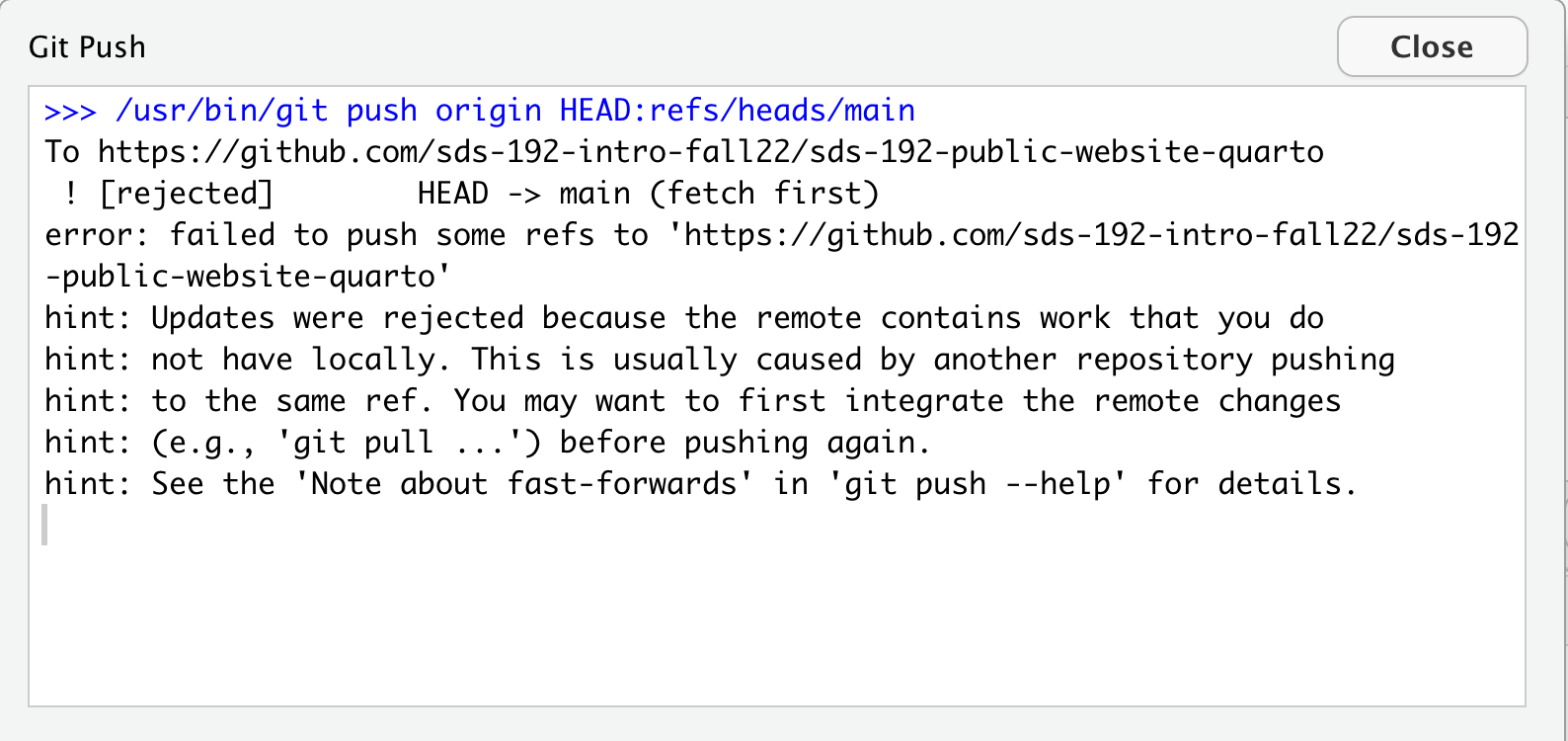 This shows the text that we see when we get a push error. It says hint: Updates were rejected because the remote contains work that you do hint: not have locally. This is usually caused by another repository pushing hint: to the same ref. You may want to first integrate the remote changes hint: (e.g., 'git pull ...') before pushing again.